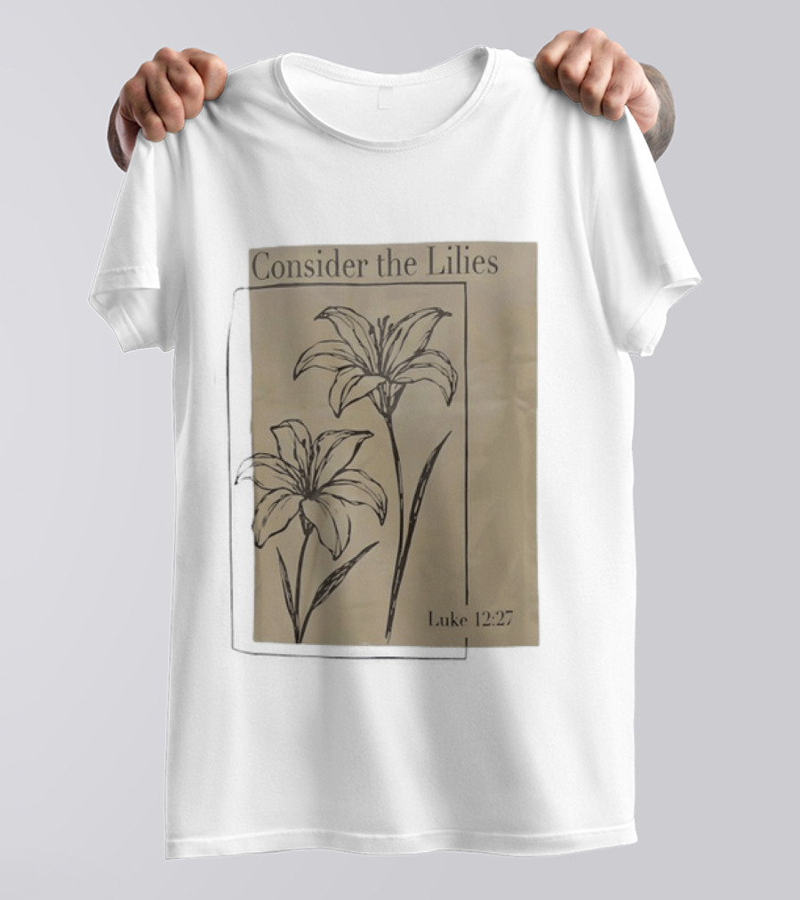 Consider The Lilies Luke 12:27 Botanical T-Shirt