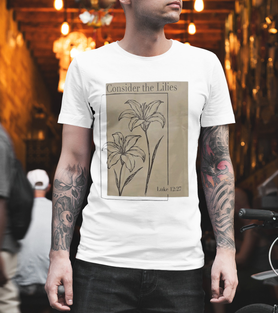Consider The Lilies Luke 12:27 Botanical T-Shirt