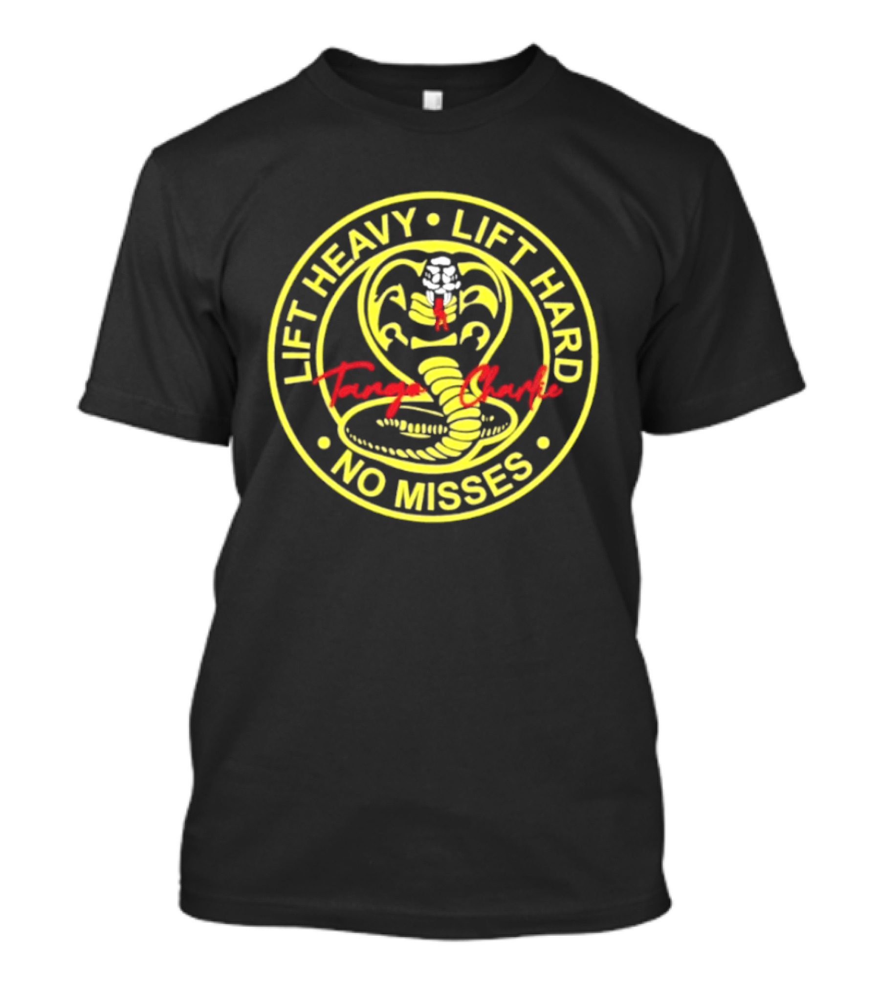 Lift Heavy Lift Hard No Misses Tango Charlie Cobra Kai T-Shirt