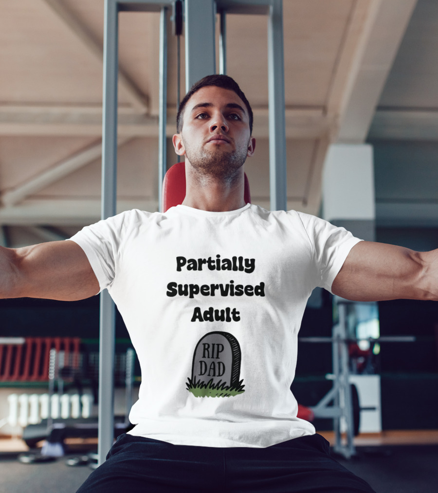 Partially Supervised Adult Rip Dad Graveyard Humor T-Shirt