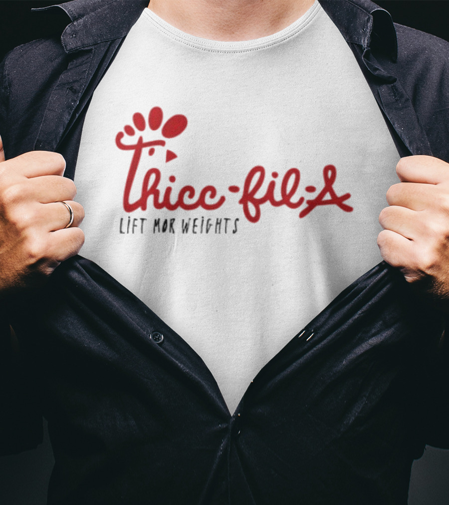 Thicc Fil A Lift Mor Weights Fitness Humor T-Shirt
