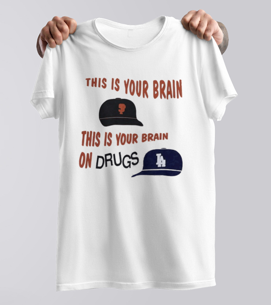 This Is Your Brain San Francisco Giants This Is Your Brain On Drugs Los Angeles Dodgers T-Shirt