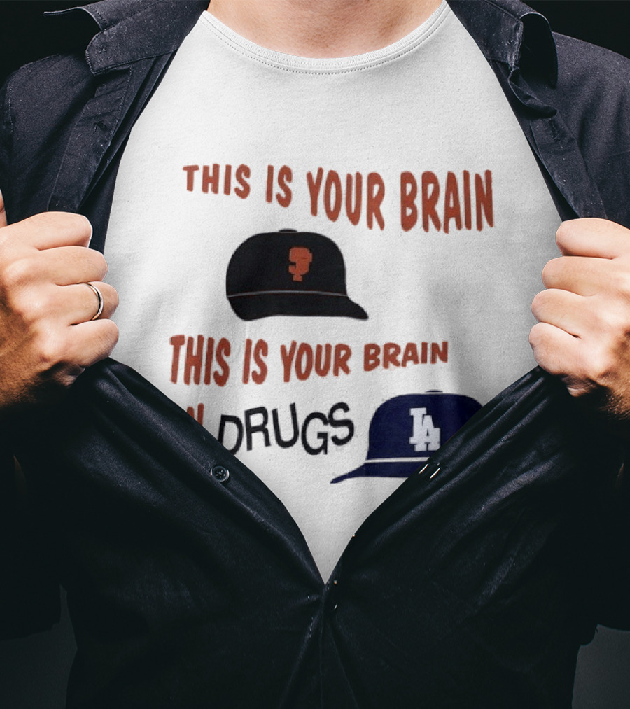 This Is Your Brain San Francisco Giants This Is Your Brain On Drugs Los Angeles Dodgers T-Shirt