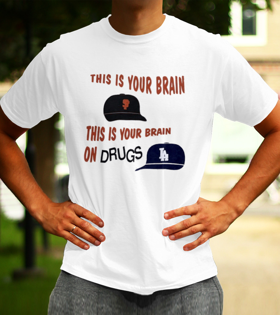 This Is Your Brain San Francisco Giants This Is Your Brain On Drugs Los Angeles Dodgers T-Shirt