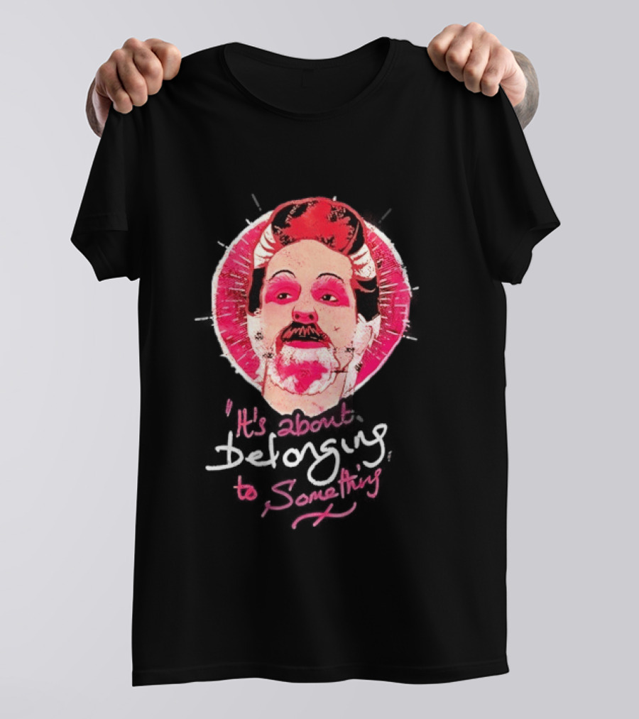 It's About Belonging To Something T-Shirt