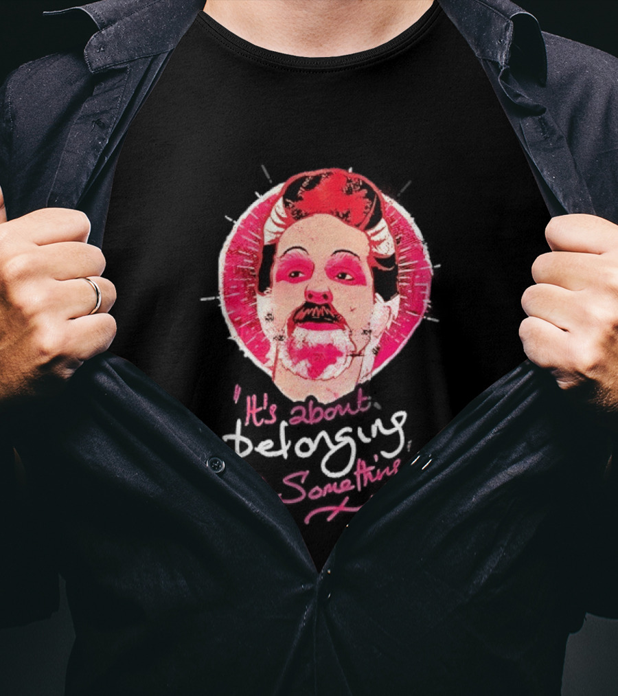 It's About Belonging To Something T-Shirt