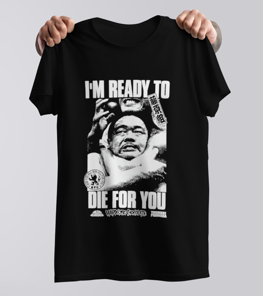 I'm Ready To Die For You Hard Core Chocolate Yoshiaki Fujiwara T-Shirt