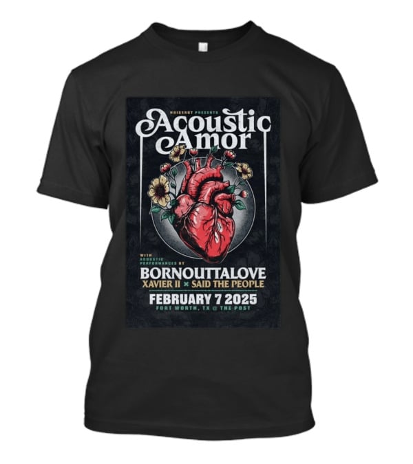 Noiserot Presents Acoustic Amor Bornouttalove Xavier II Said The People February 7 2025 Fort Worth TX The Post T-Shirt