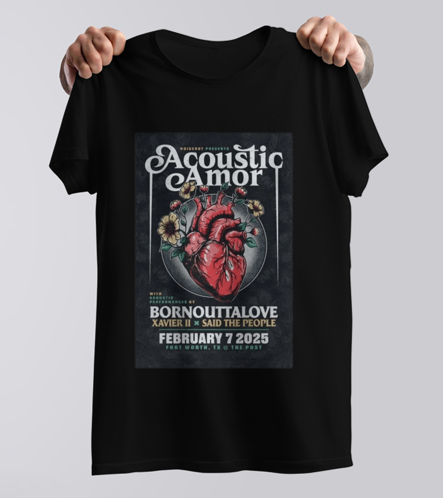 Noiserot Presents Acoustic Amor Bornouttalove Xavier II Said The People February 7 2025 Fort Worth TX The Post T-Shirt