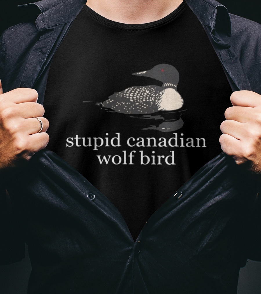 Stupid Canadian Wolf Bird Loon T-Shirt