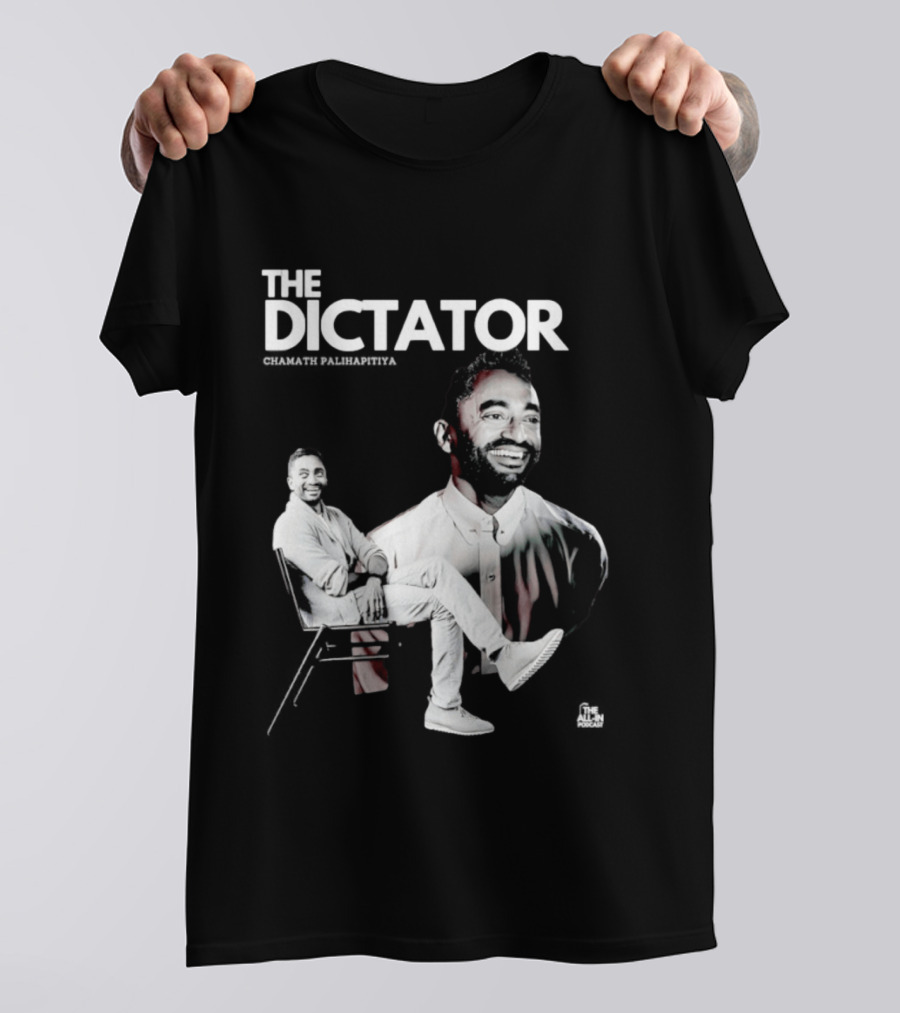 The Dictator Chamath Palihapitiya T-Shirt
