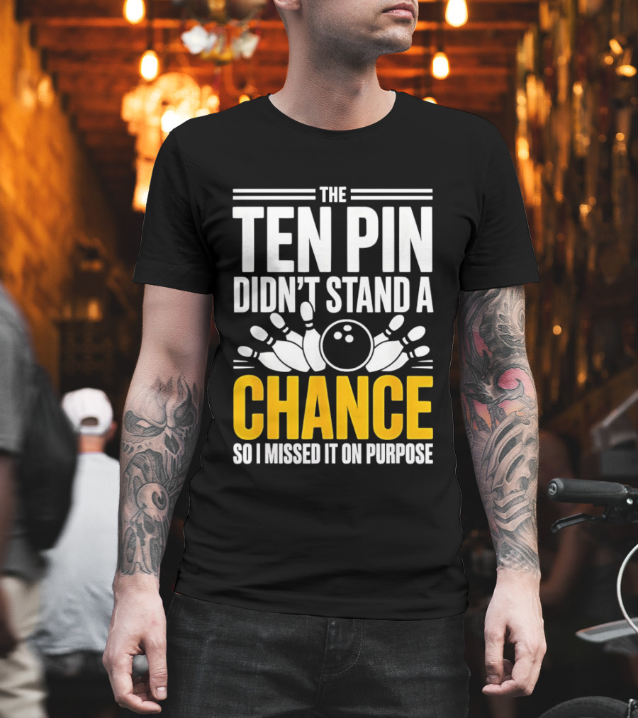 The Ten Pin Didn't Stand A Chance Funny Bowling T-Shirt