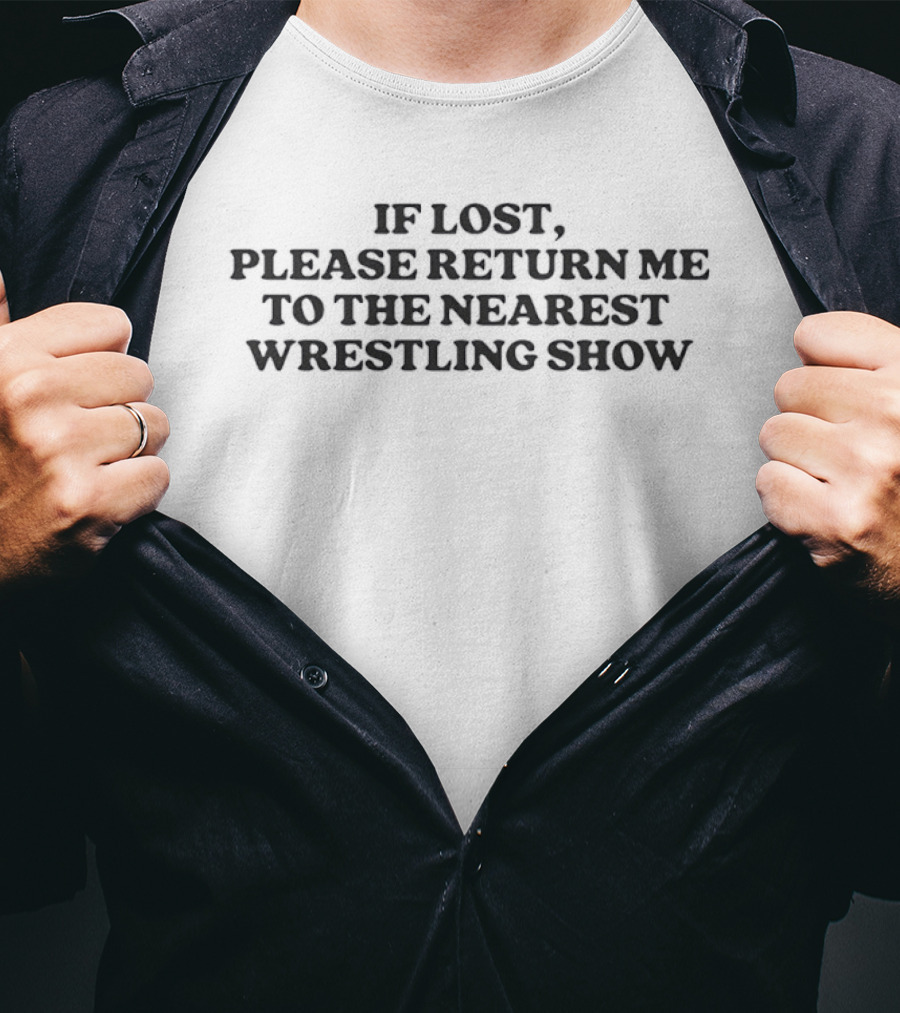 If Lost Please Return Me To The Nearest Wrestling Show T-Shirt