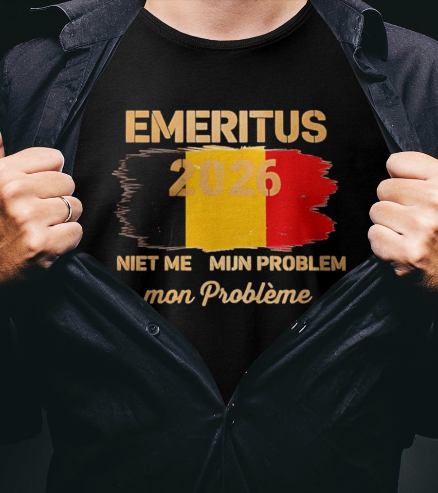 Emeritus 2026 Niet Meer Mijn Probleem Mon Problème Flag Belgium T-Shirt