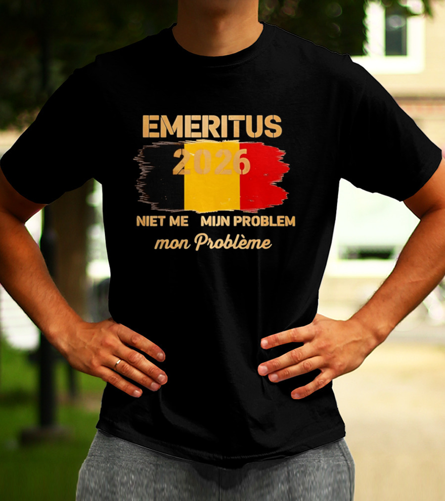 Emeritus 2026 Niet Meer Mijn Probleem Mon Problème Flag Belgium T-Shirt
