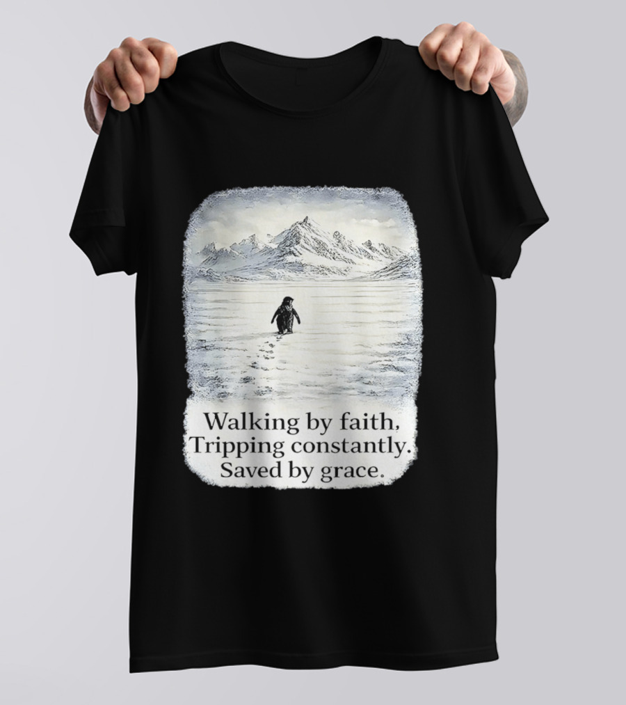 Walking By Faith Tripping Constantly Saved By Grace Penguin In Snowy Mountain Landscape T-Shirt
