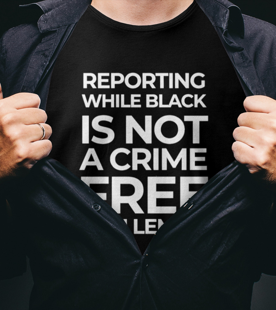 Reporting While Black Is Not A Crime Free Don Lemon T-Shirt