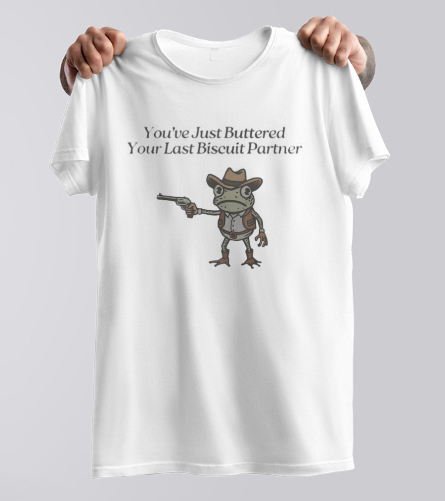 Frog Holding Pistol You've Just Buttered Your Last Biscuit Partner Cowboy T-Shirt