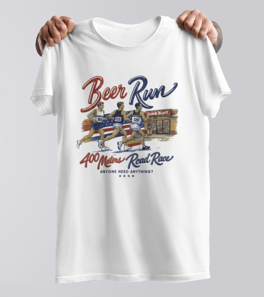 Beer Run 400 Meters Road Race Anyone Need Anything T-Shirt