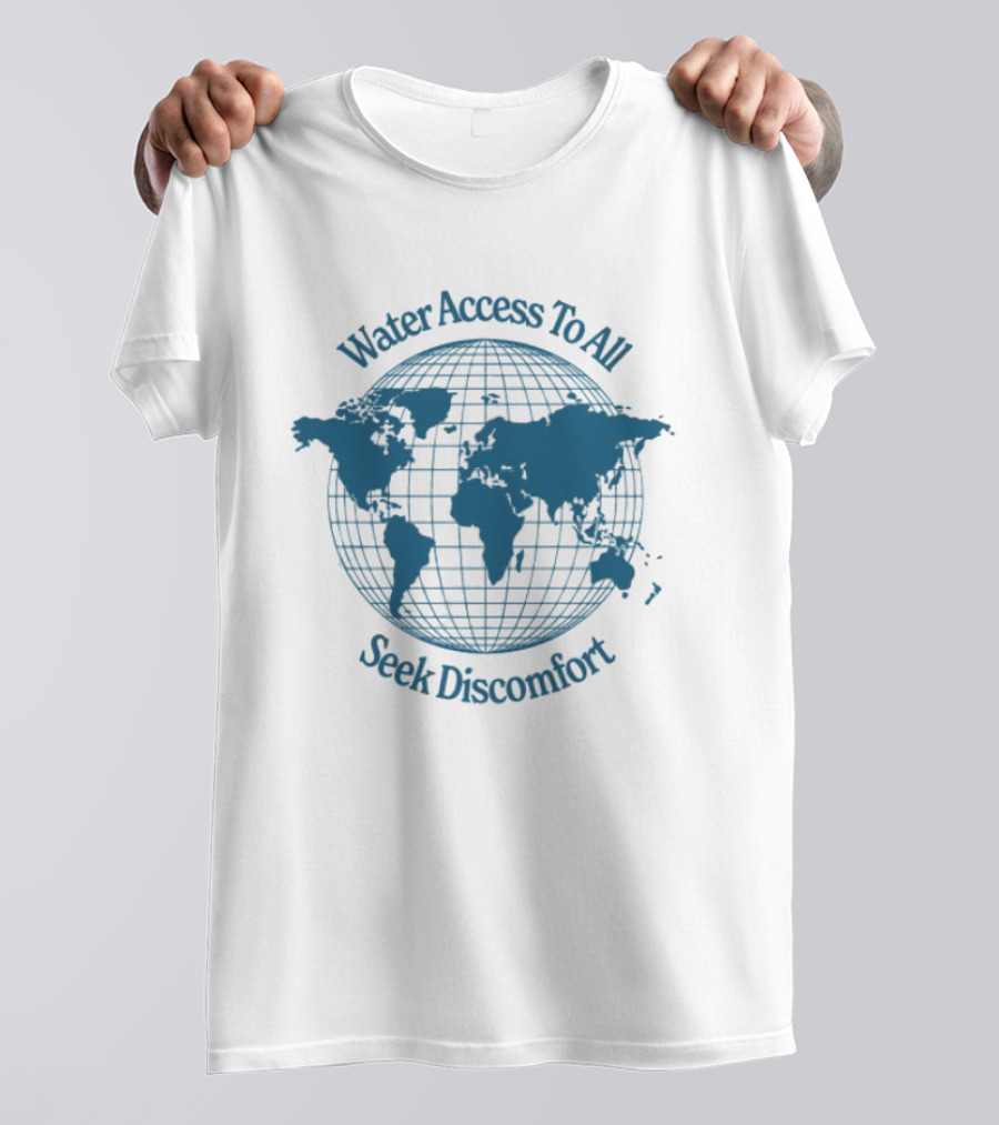 Water Access To All The Water We Share Globe Seek Discomfort T-Shirt