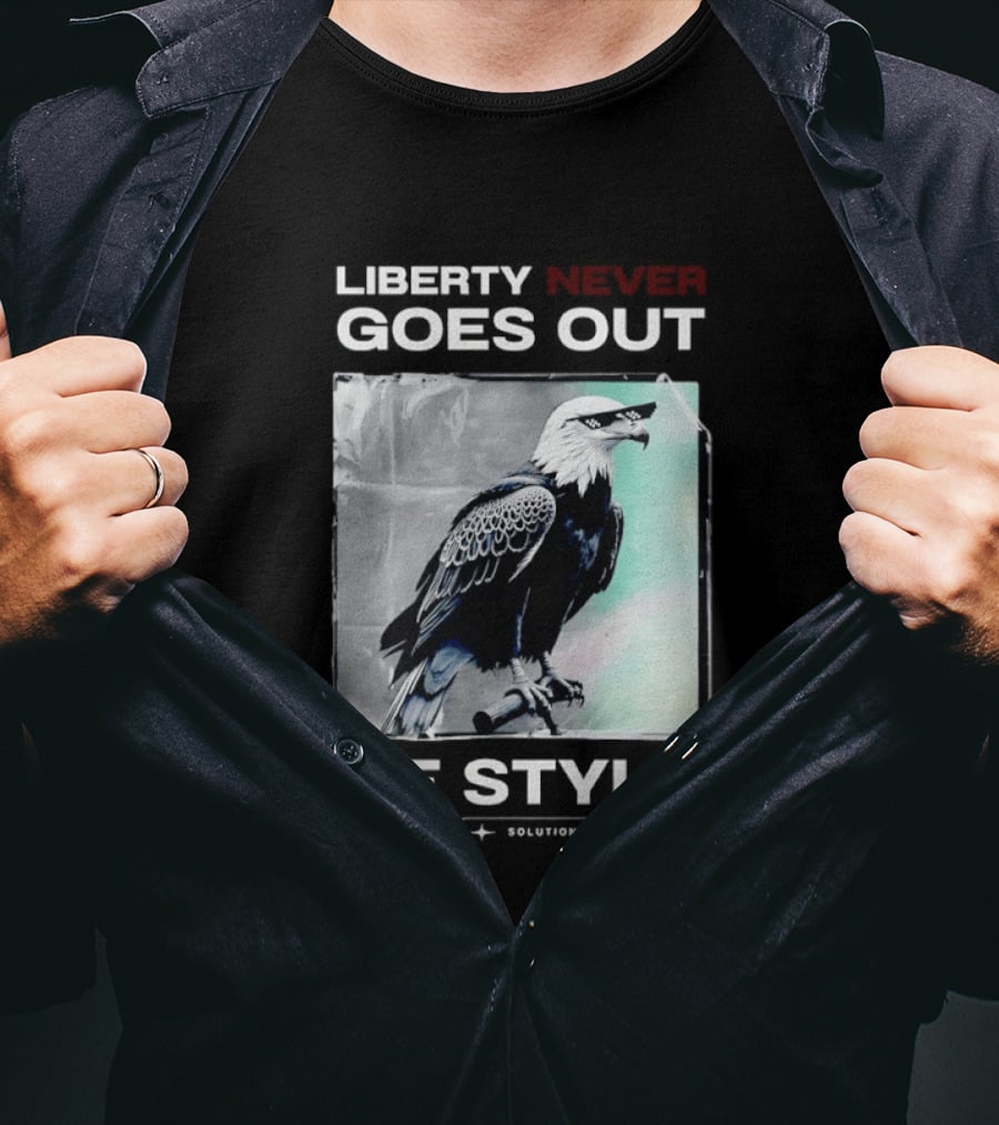 Eagle Liberty Never Goes Out Of T-Shirt