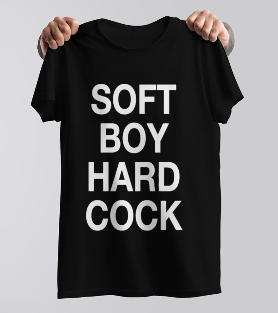 Soft Boy Hard Cock T-Shirt