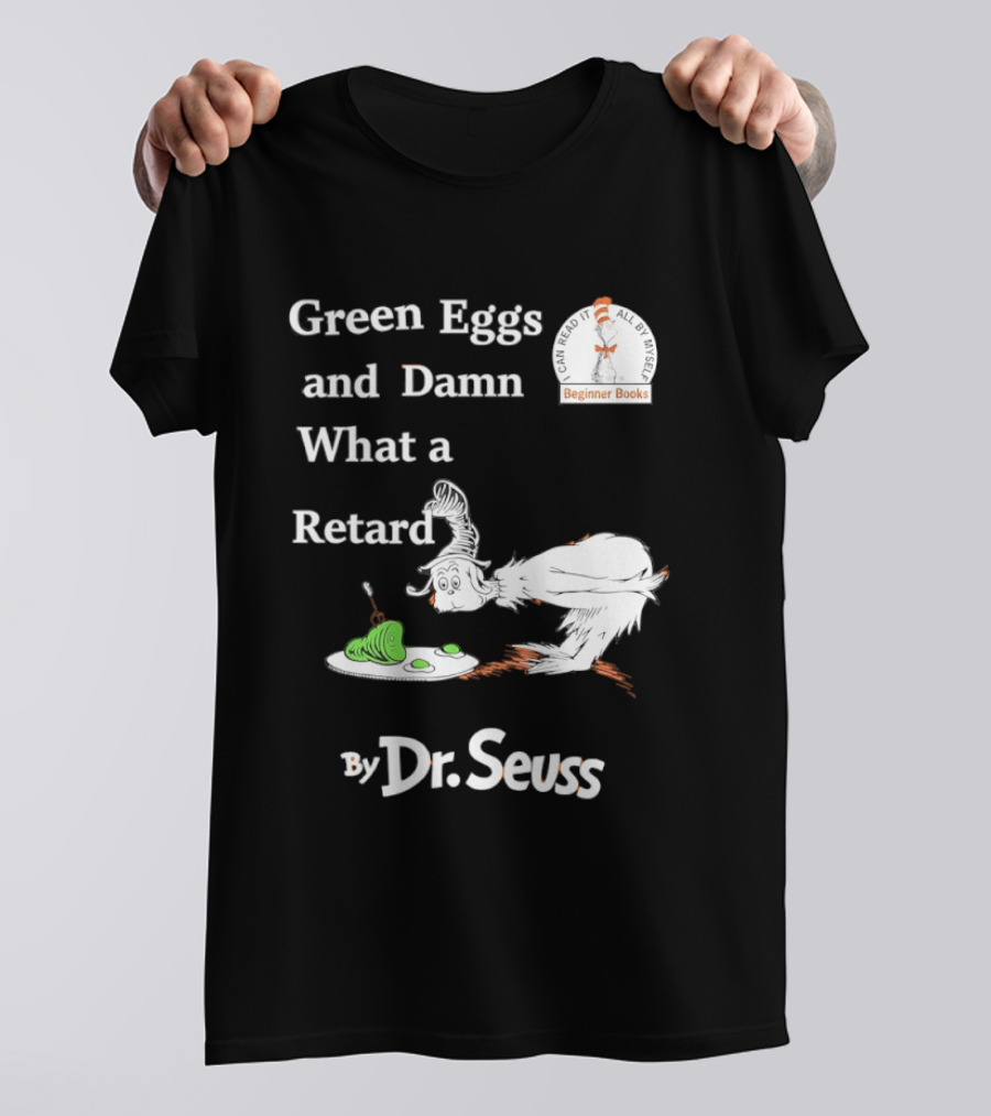 Dr Seuss Green Eggs And Damn What A Retard T-Shirt