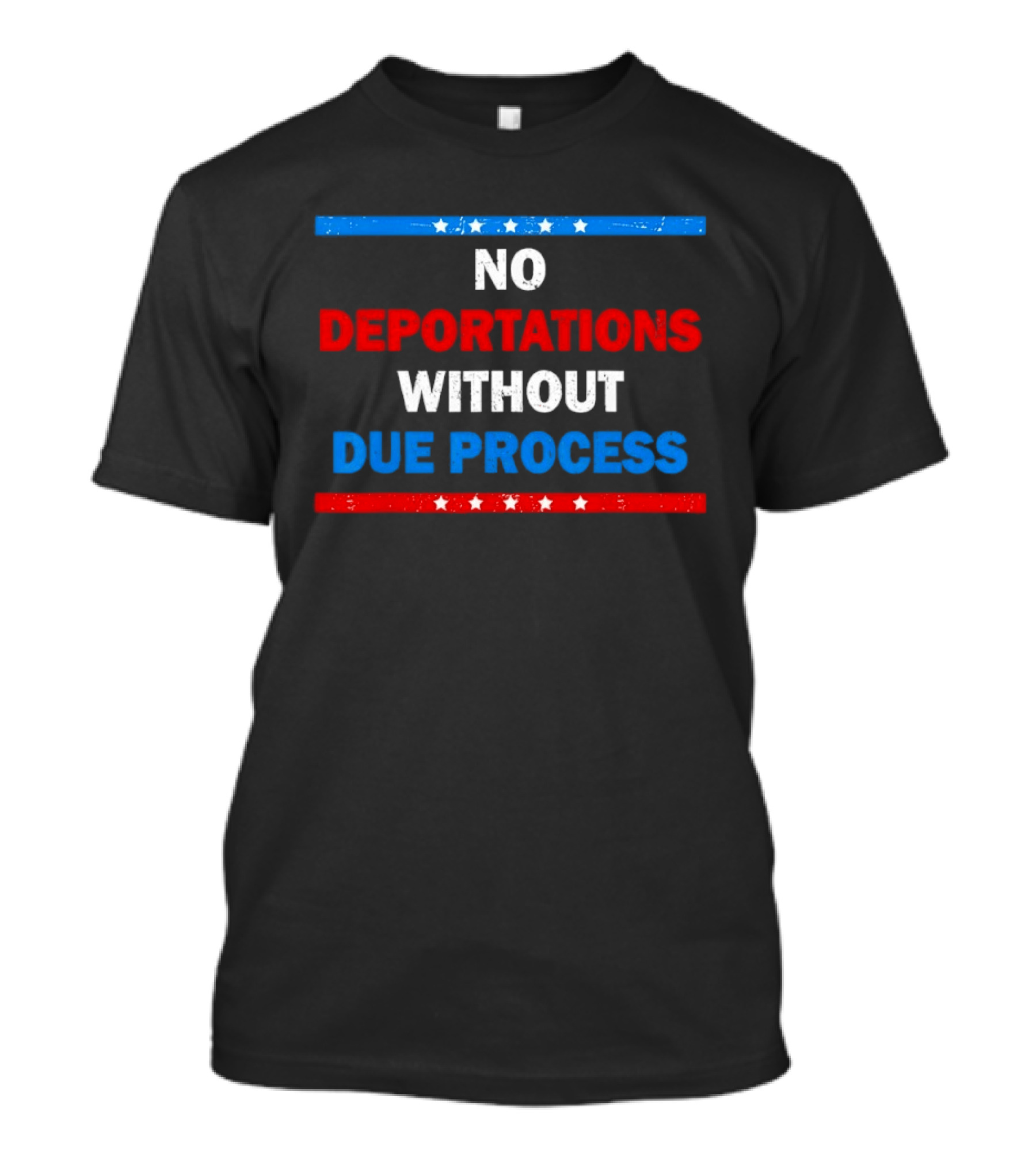 No Deportations Without Due Process Stars And Stripes Protest Message T-Shirt