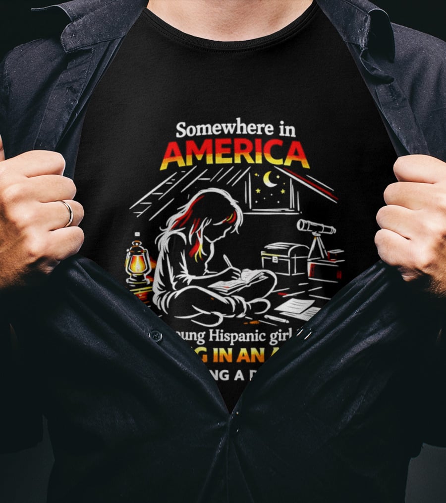 Somewhere In America A Young Hispanic Girl Is Hiding In An Attic Writing A Diary T-Shirt