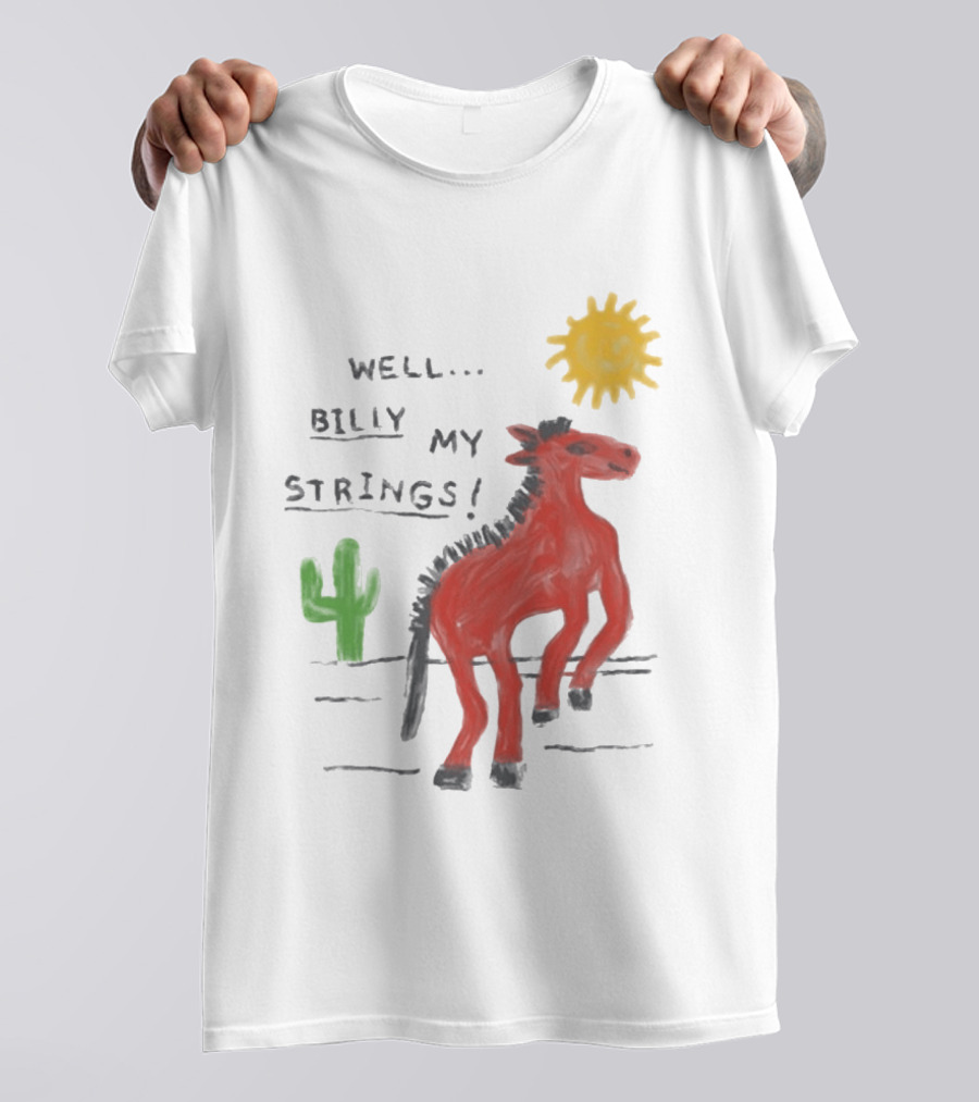 Well Billy My Strings Cactus And Sun Horse T-Shirt