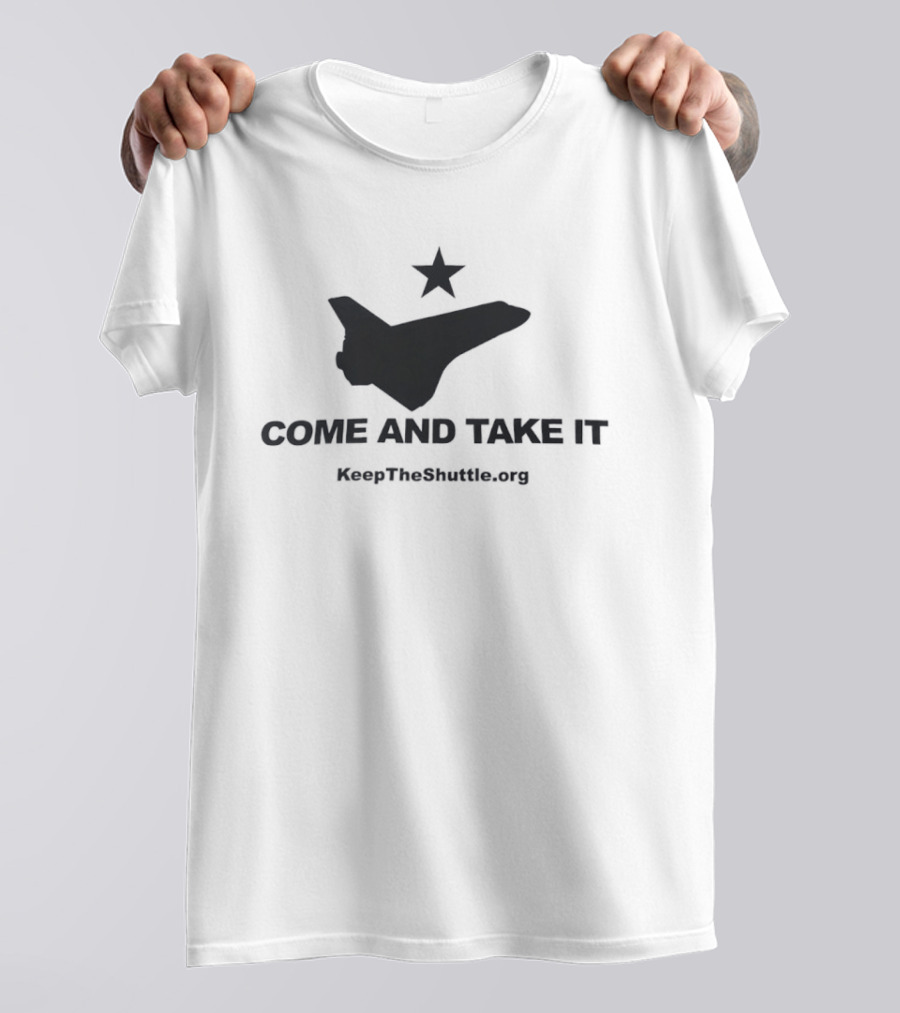 Come And Take It Space Shuttle KeepTheShuttleFlying.org T-Shirt