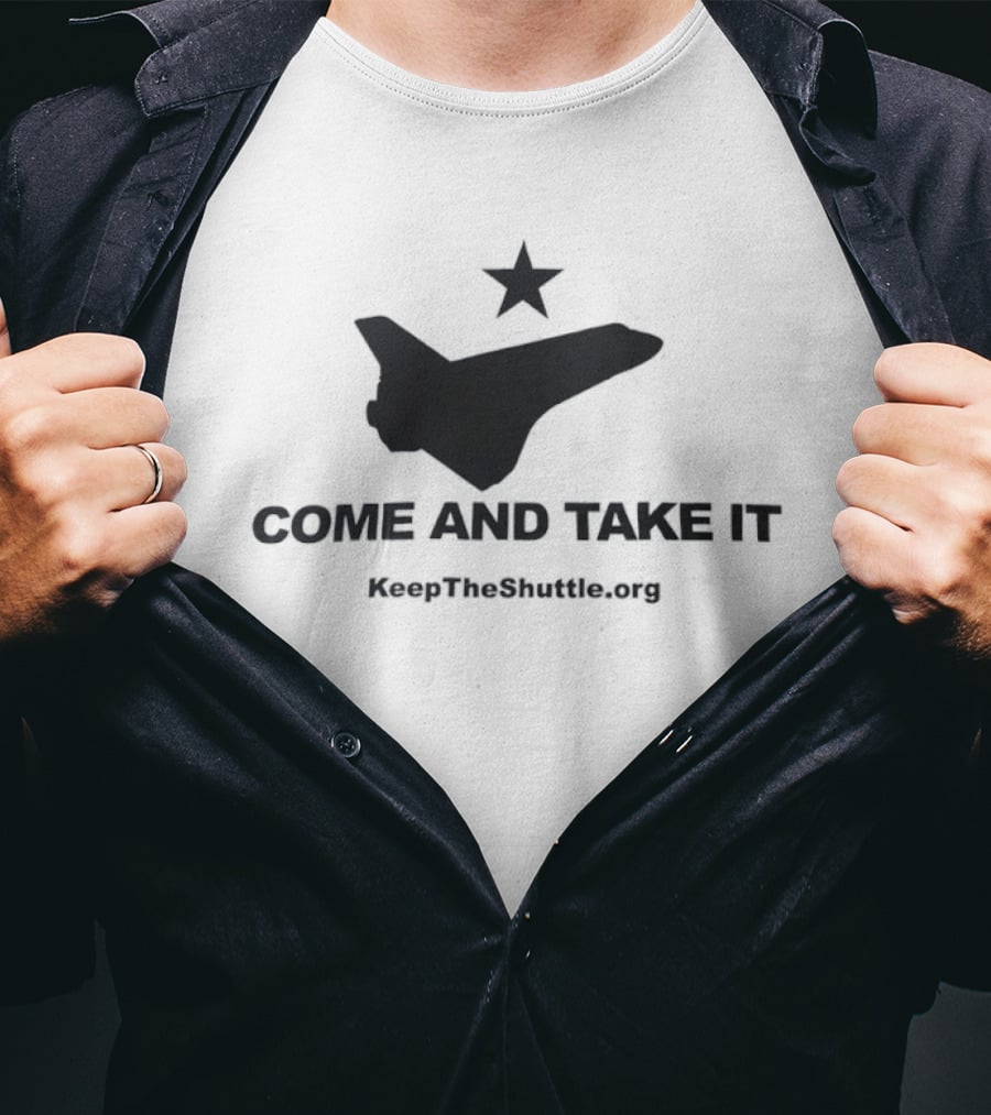 Come And Take It Space Shuttle KeepTheShuttleFlying.org T-Shirt