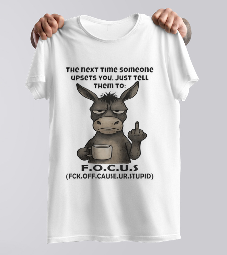 Donkey Middle Finger Next Time Someone Upsets You Just Tell Them Focus T-Shirt