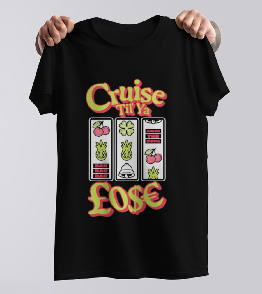 Cruise Til Ya Lose Slot Machine T-Shirt