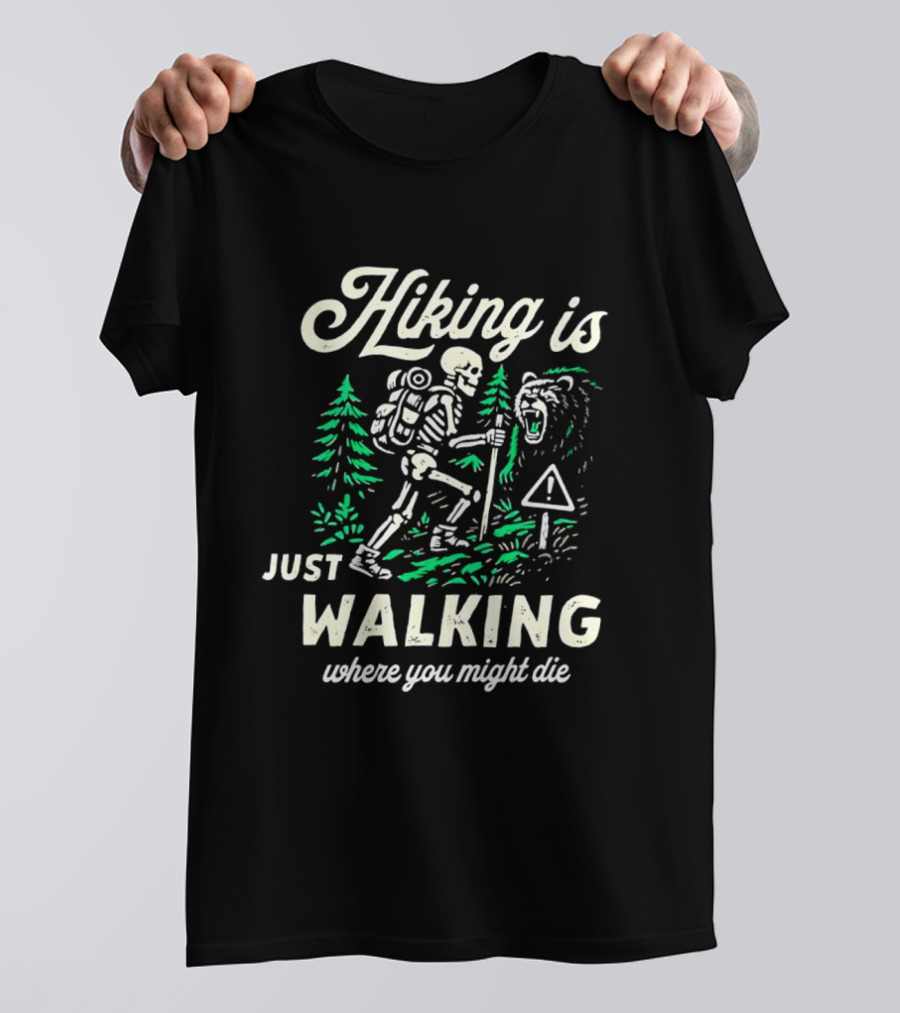 Hiking Is Just Walking Where You Might Die Skeleton Adventure T-Shirt