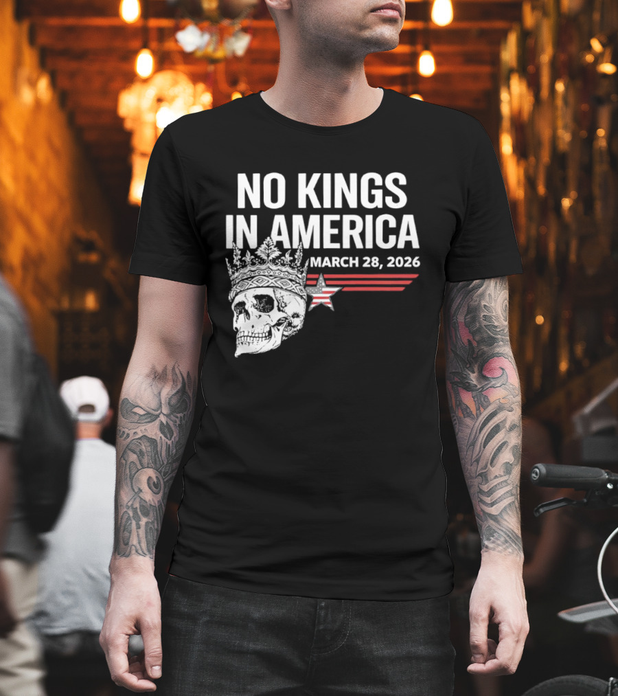 No Kings In America Skull With Crown March 28 2026 T-Shirt