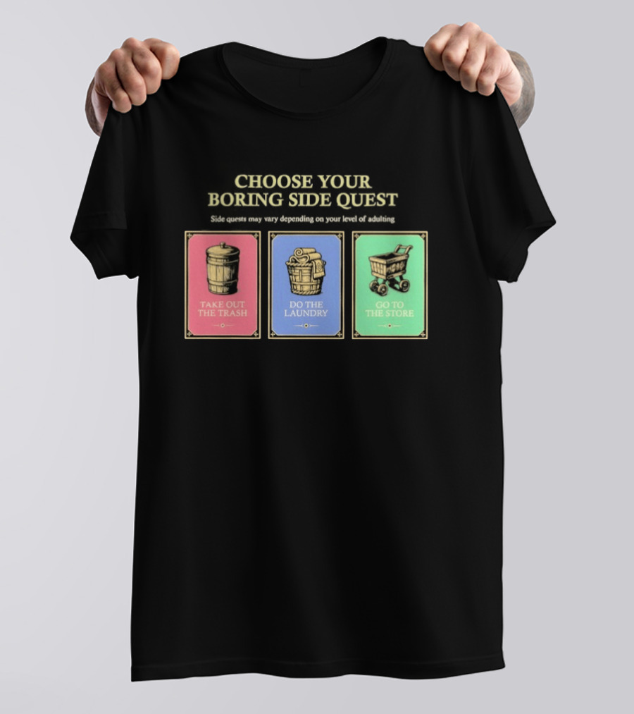 Choose Your Boring Side Quest Take Out The Trash Do The Laundry Go To The Store T-Shirt
