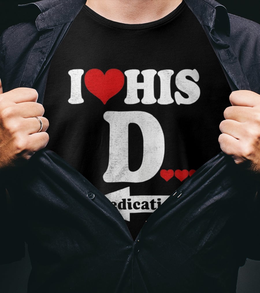 I Love His D... Erection T-Shirt