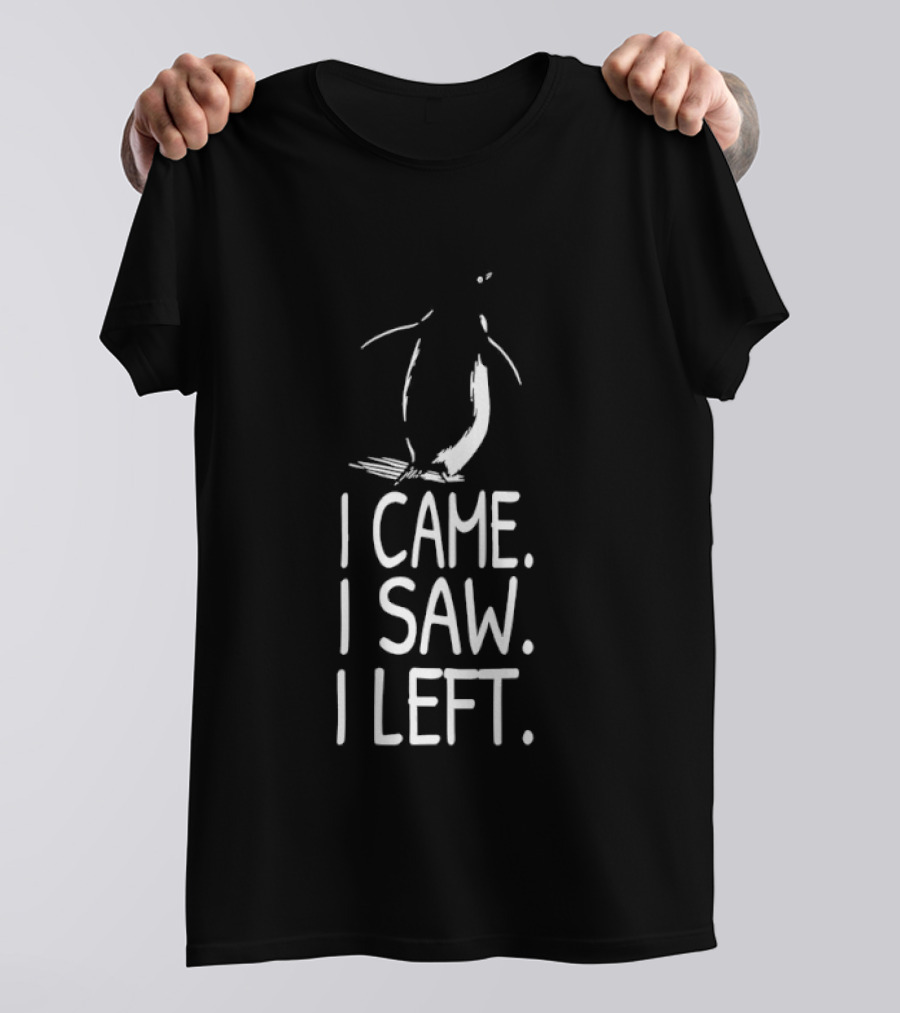 Nihilist Penguin I Came I Saw I Left T-Shirt
