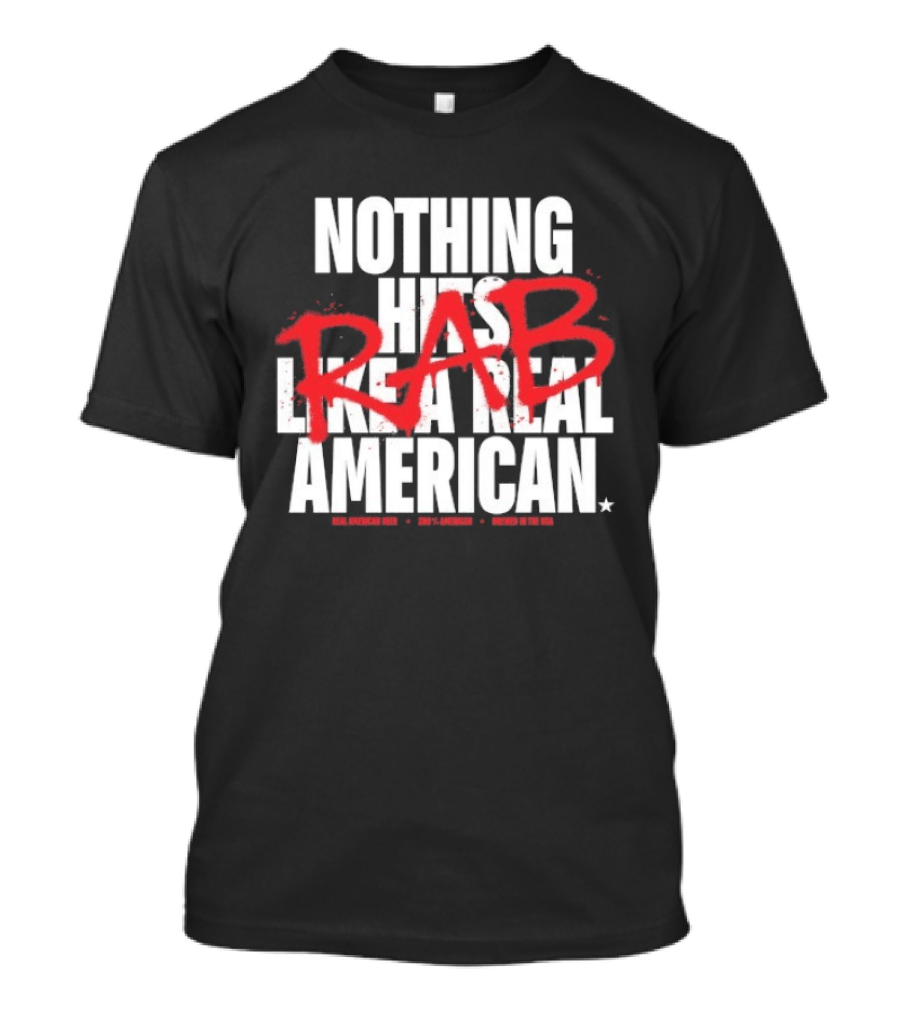 Nothing Hits Like A Real American RAB Brewed In The USA T-Shirt