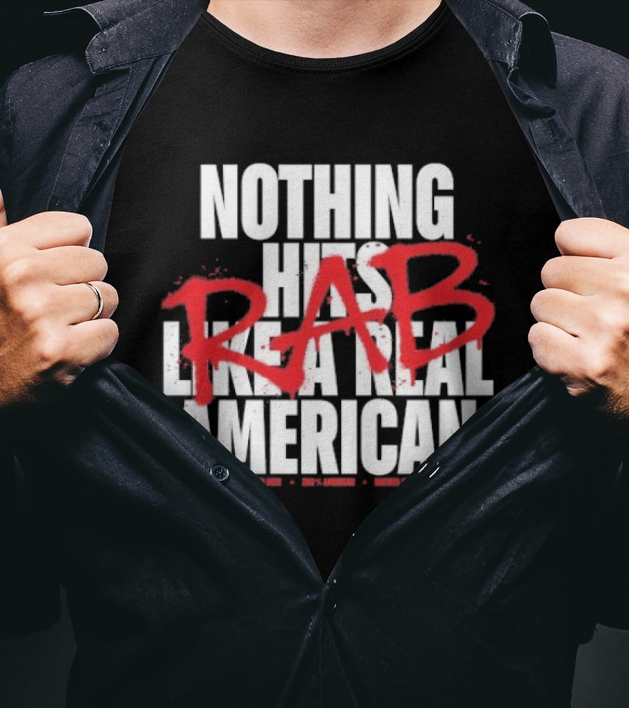 Nothing Hits Like A Real American RAB Brewed In The USA T-Shirt