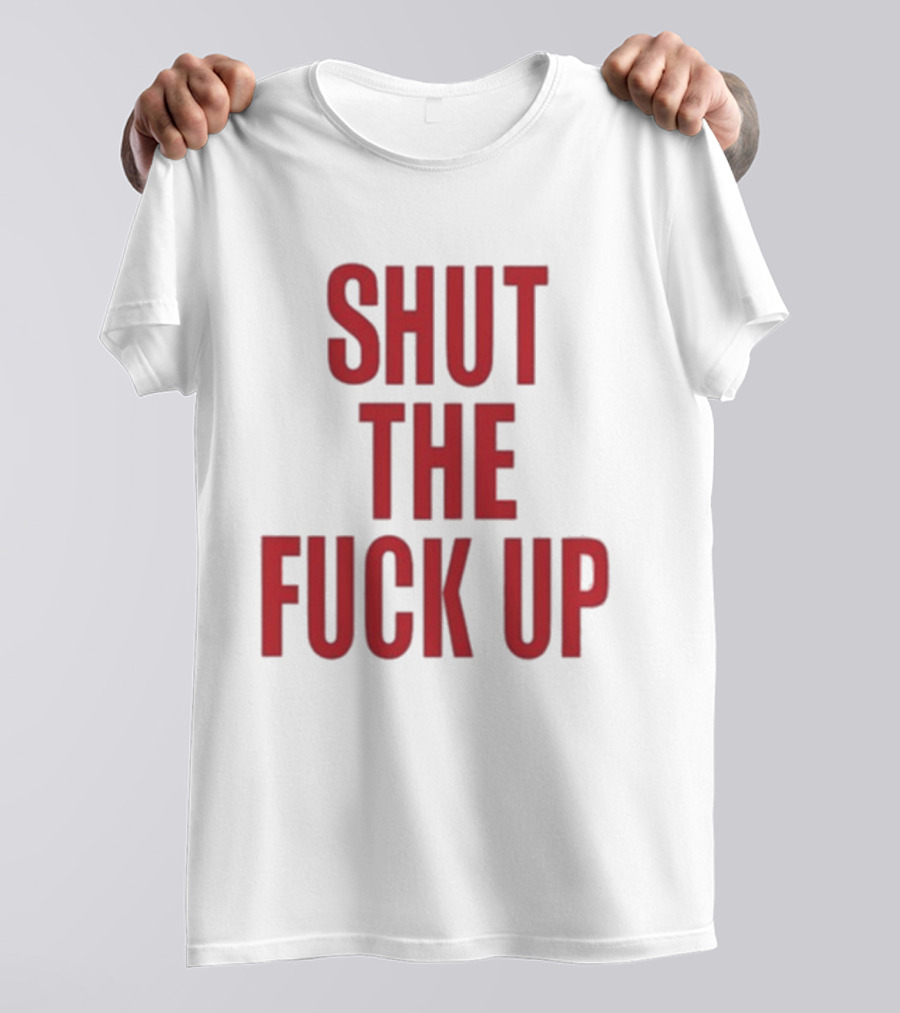 SHUT THE FUCK UP Arika T-Shirt