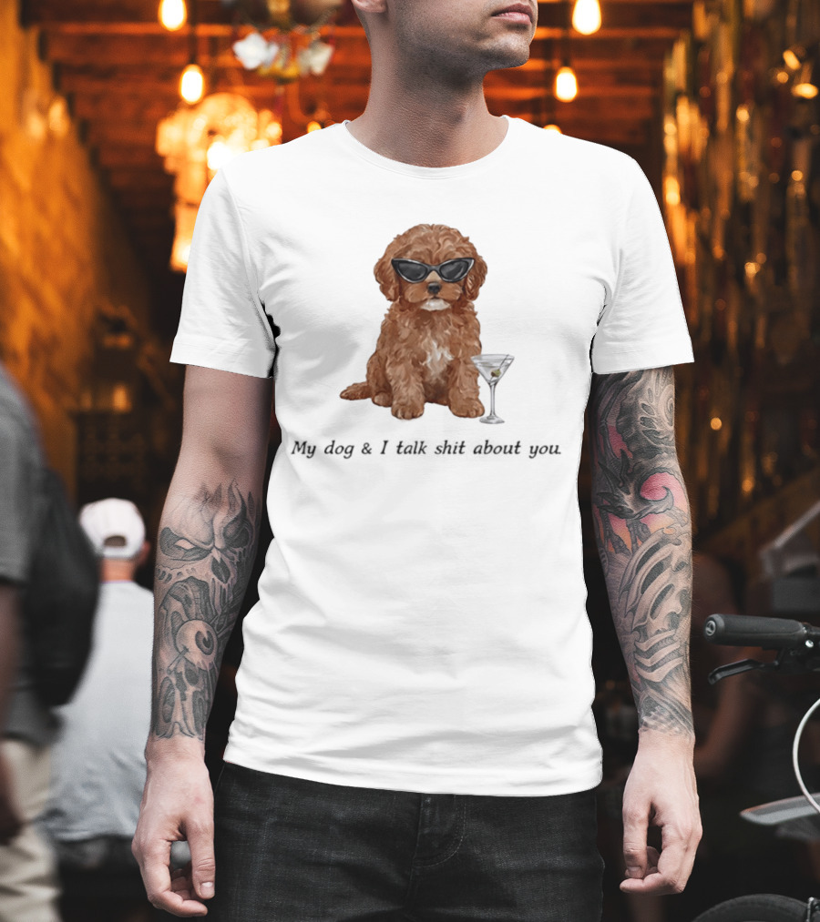Poodle Wearing Glasses My Dog And I Talk Shit About You T-Shirt