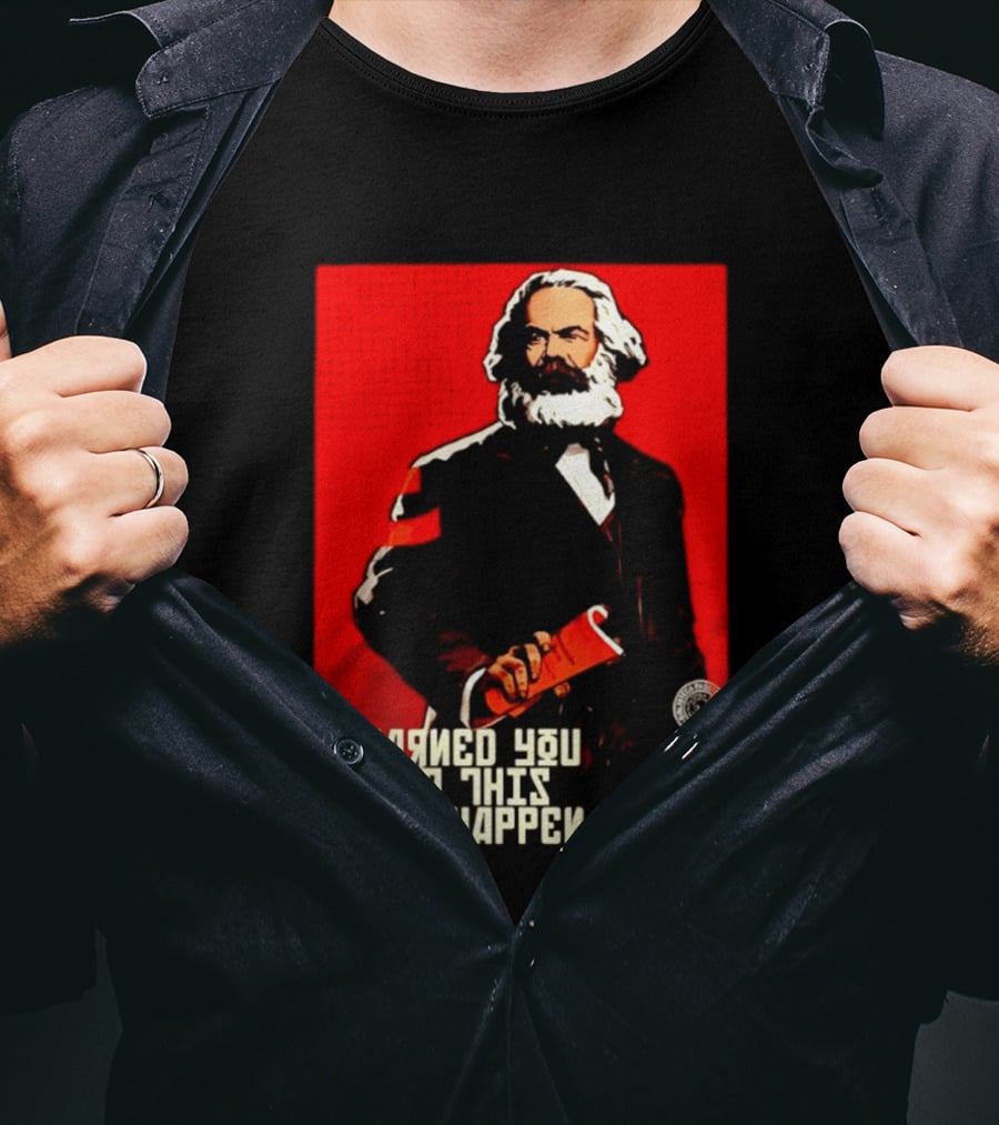 I Warned You This Would Happen Karl Marx Communist Manifesto T-Shirt