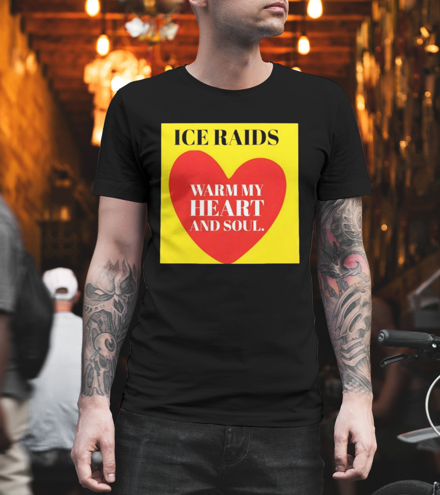 Ice Raids Warm My Heart And Soul T-Shirt