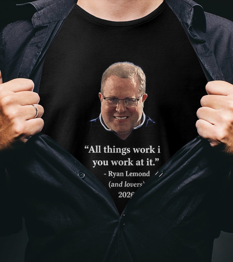 Ryan Lemond Inspiring Message All Things Work If You Work At It 2026 T-Shirt