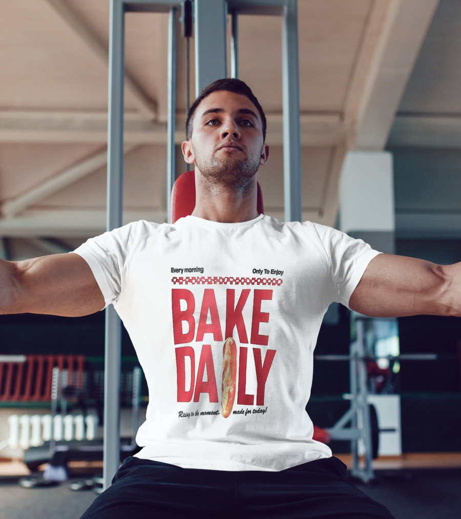 Bake Daily Rising Is The Moment Made For Today Baguette Bread T-Shirt