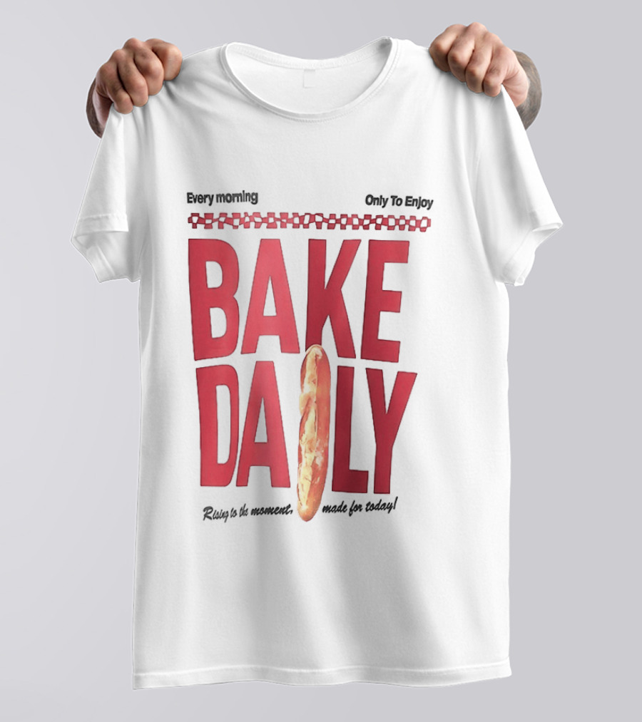 Bake Daily Rising Is The Moment Made For Today Baguette Bread T-Shirt