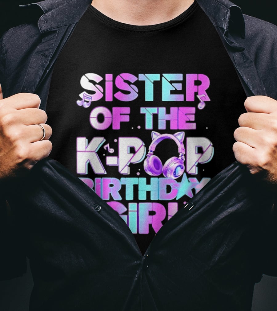 Sister Of The K Pop Birthday Girl Korean Music Headphones T-Shirt