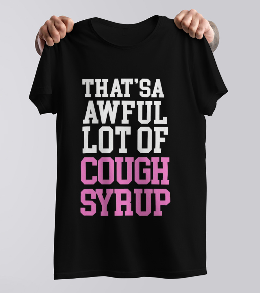 Awful Lot Of Cough Syrup T-Shirt